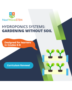 NextWaveSTEM | Hydroponics Systems: Gardening Without Soil | Curriculum Renewal | Designed for learners in Grades 6-8