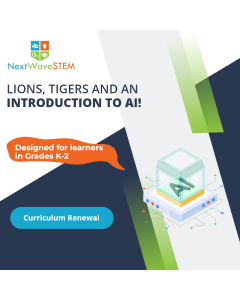 NextWaveSTEM | Lions, Tigers and an Introduction to AI! | Curriculum Renewal | Designed for learners in Grades K-2