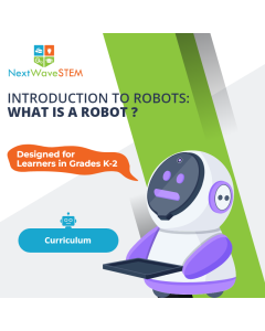 NextWaveSTEM | Introduction to Robots: What is a Robot? | Curriculum | Designed for learners in Grades K-2