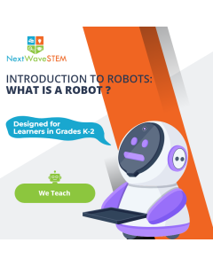 NextWaveSTEM | Introduction to Robots: What Is a Robot? | We Teach | Designed for learners in Grades K-2