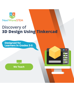 NextWaveSTEM | Discovery of 3D Design Using Tinkercad | We Teach | Designed for learners in Grades 3-5 