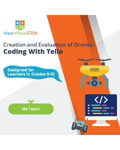 NextWaveSTEM | Creation and Evaluation of Drones: Coding with Tello | We Teach | Designed for learners in Grades 9-12