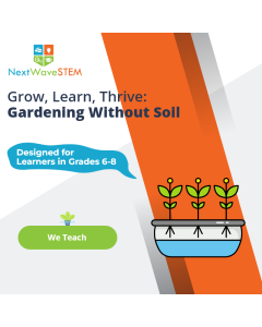 NextWaveSTEM | Hydroponics Systems: Gardening Without Soil | We Teach | Designed for learners in Grades 6-8