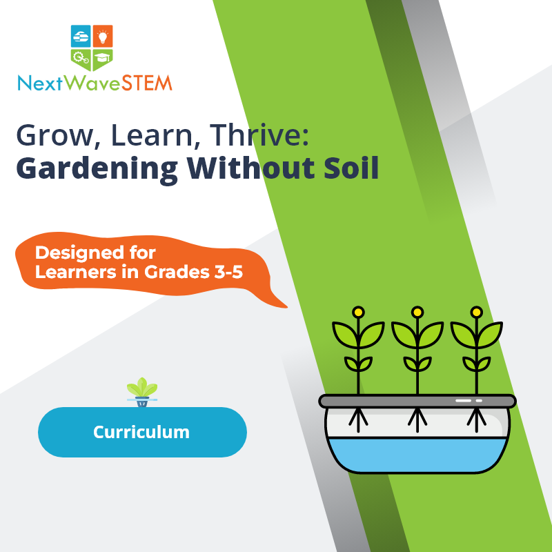 NextWaveSTEM | Hydroponics Systems: Gardening Without Soil | Curriculum | Designed for learners in Grades 3-5